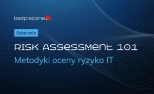 Risk Assessment 101 — metodyki oceny ryzyka IT